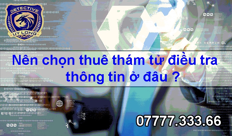 Thám tử tư Uy Long – Đơn vị thám tử cung cấp thông tin chuyên nghiệp số 1 Việt Nam