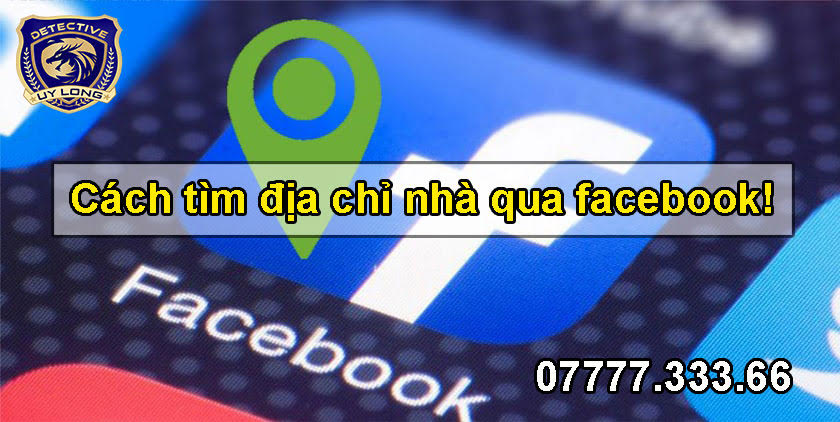 5 cách tìm địa chỉ nhà qua Facebook cho bạn kham khảo 5 cách tìm địa chỉ nhà qua Facebook cho bạn kham khảo