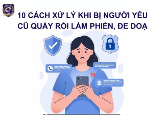10 Cách xử lý khi bị người yêu cũ quấy rối làm phiền, đe doạ