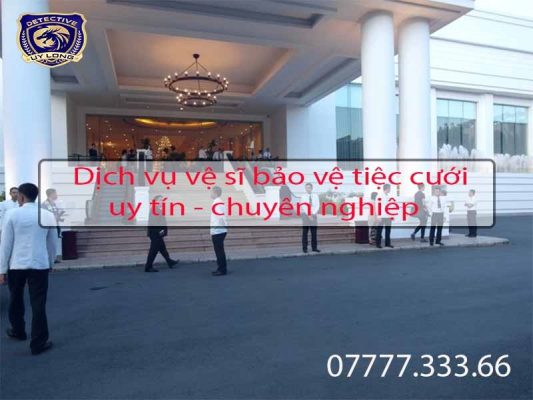 Dịch vụ thuê bảo vệ đám cưới + vệ sĩ bảo vệ đám cưới + bảo vệ tiệc cưới