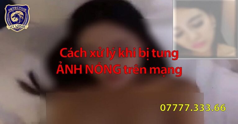 cách xử lý khi bị tung ảnh nóng - Làm gì khi bị tung ảnh nóng lên mạng xã hội -