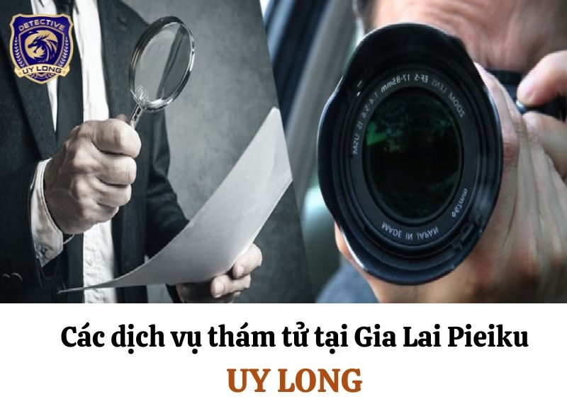 Các dịch vụ thám tử tại Gia Lai từ Uy Long Các dịch vụ thám tử tại Gia Lai từ Uy Long