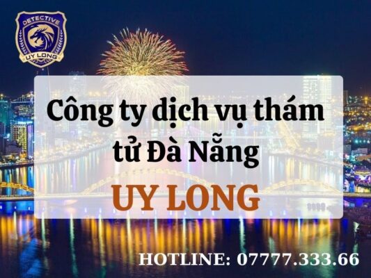 [Bảng giá] Công ty dịch vụ thám tử Đà Nẵng 2026 | Công ty Uy Long