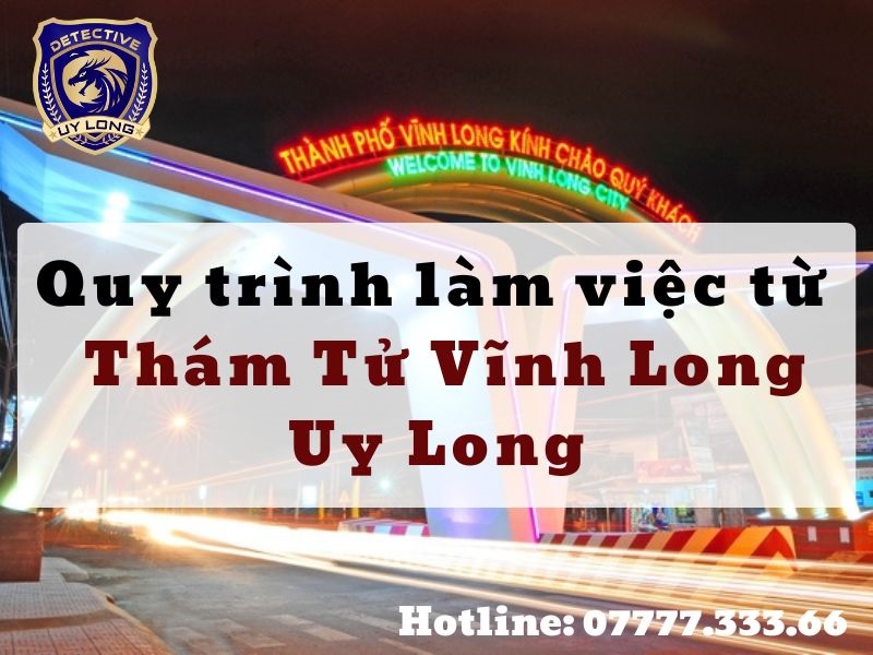 quy trình làm việc từ thám tử Vĩnh Long uy long quy trình làm việc từ thám tử Vĩnh Long uy long
