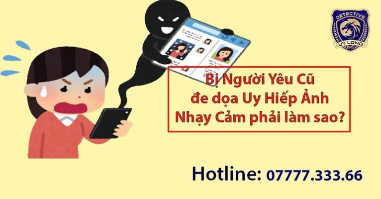 Bị người yêu cũ đe dọa bằng ảnh nhạy cảm phải làm sao?
