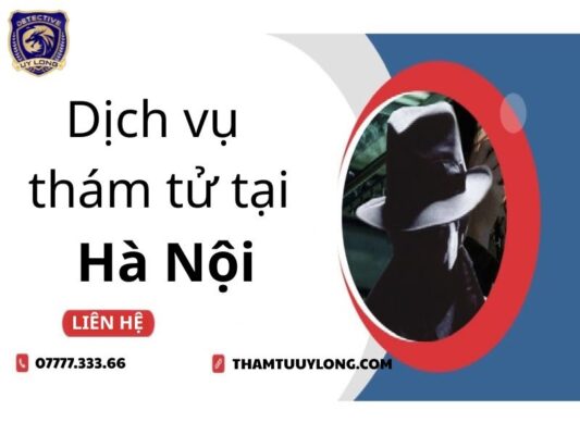 dịch vụ thám tử Hà Nội Cầu Giấy Ba Đình Hoàn Kiếm Đống Đa Thanh Xuân Hai Bà Trưng