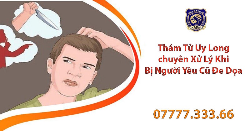 Thám tử Uy Long - Chuyên xử lý vụ việc bị người yêu cũ đe dọa