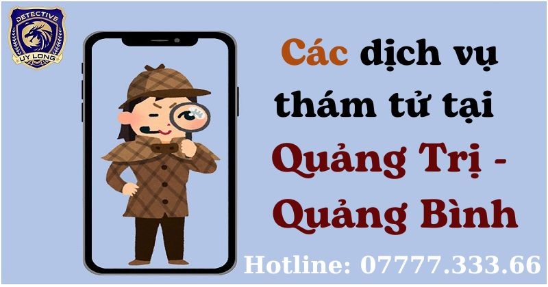 Các dịch vụ thám tử tại Quảng Trị Quảng Bình Uy Long cung cấp Các dịch vụ thám tử tại Quảng Trị Quảng Bình Uy Long cung cấp
