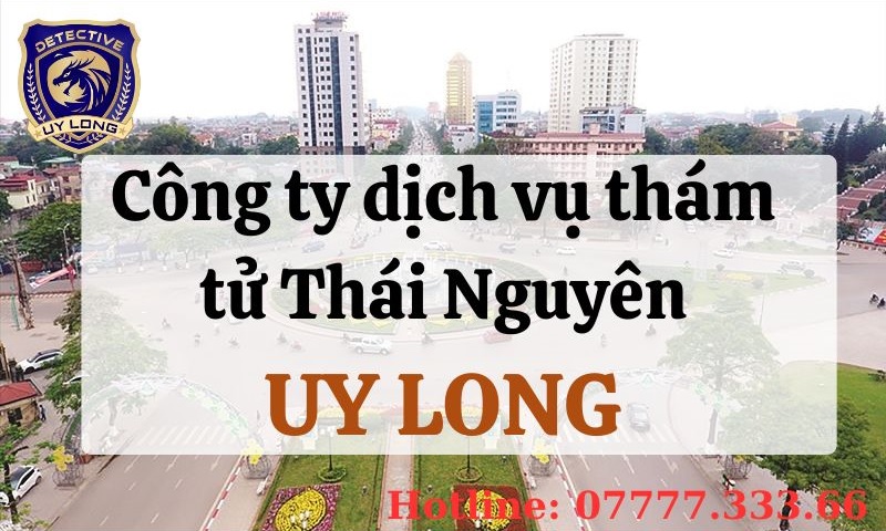 thám tử thái nguyên - công ty thám tử thái nguyên - giá thuê thám tử tại thái nguyên - thám tử bắc kạn