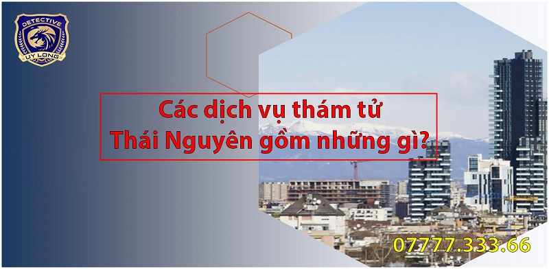 dịch vụ thám tử tại thái nguyên