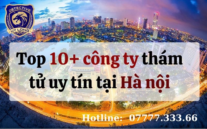 Top 10+ Công ty thám tử uy tín tại Hà Nội nên chọn 2025✅