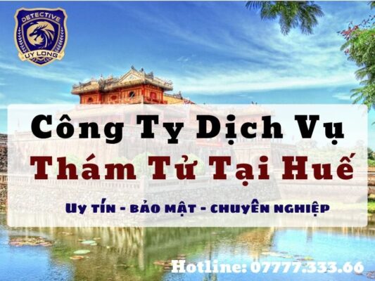 dịch vụ thám tử huế - công ty thám tử tại huế - thuê thám tử tại huế - văn phòng thám tử ở huế